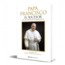Francisco: el Papa del pueblo, el hombre detrás del pontífice